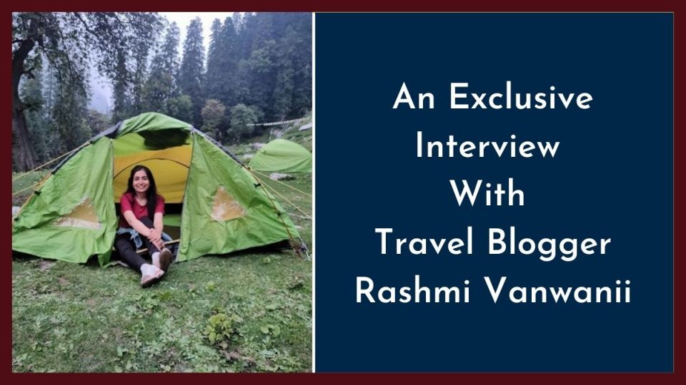 “My Passion for Travel Changed Everything in Life. I Am a Happier and Much Contented Person Now,” — Rashmi Vanwanii