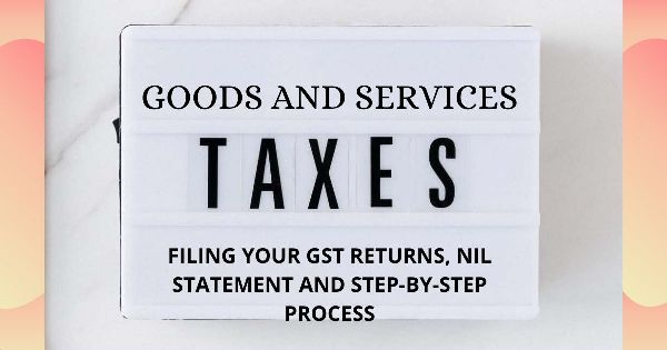 GST Breaking Alert – File Your Return And Nil Statement ! Step-By-Step Process