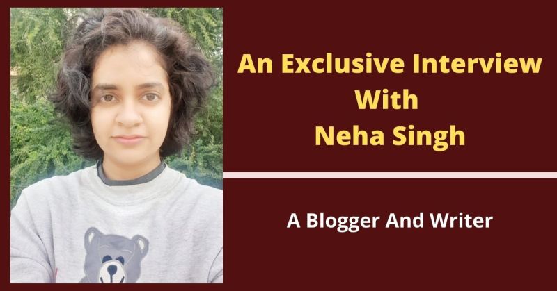 “The More I Read, The More I Felt Like Writing – Neha Singh” | An Exclusive Interview