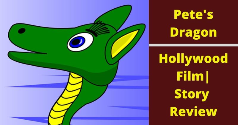 Pete’s Dragon Movie Review | Story Plot Analysis | Hollywood Fantasy Film | Adventure