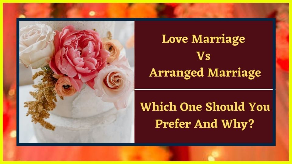 Which Is Best Option For Me In India: Love Marriage Or Arranged Marriage?