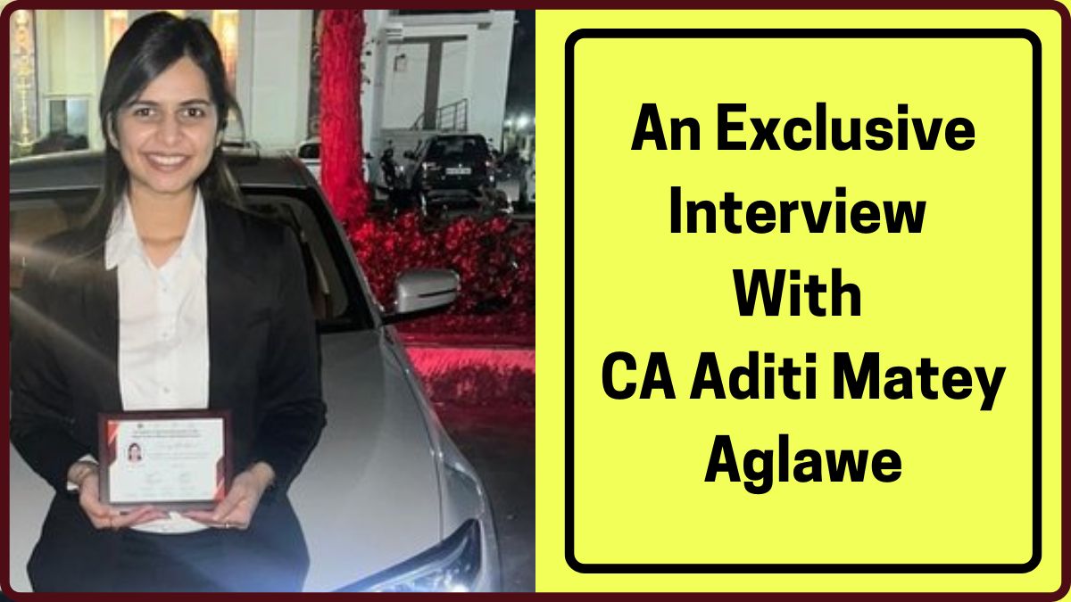 “When I Saw ‘Pass’ in My CA-Final Marksheet, I Screamed So Loud That I Had Tears of Happiness in My Eyes,” — CA Aditi Matey Aglawe